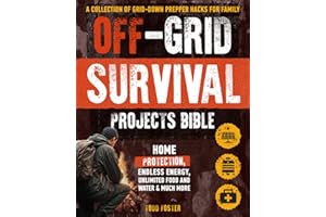 Off-Grid Survival Projects Bible: A Collection of Grid-Down Prepper Hacks for Family and Home Protection, Endless Energy, Unl