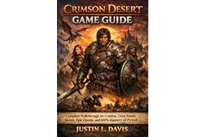 Crimson Desert Game Guide: Complete Walkthrough for Combat, Deep Bonds, Secrets, Epic Quests, and 100% Mastery of Pywel