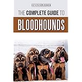 The Complete Guide to Bloodhounds: Finding, Raising, Feeding, Nose Work and Tracking Training, Exercising, and Loving your ne