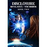 DISCLOSURE: Revelation &mdash; The Mirror (The Disclosure Series)