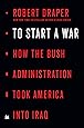 To Start a War: How the Bush Administration Took America into Iraq