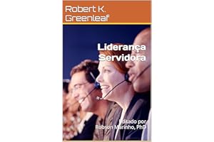 Liderança Servidora: Editado por Robson Marinho, PhD (Portuguese Edition)