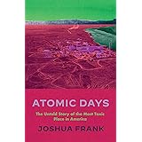 Atomic Days: The Untold Story of the Most Toxic Place in America