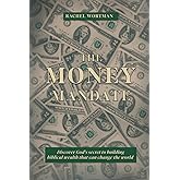 The Money Mandate: Discover God’s secret to building biblical wealth that can change the world