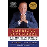 American Scoundrel: Roy Cohn's Dark Journey from Joe McCarthy to Donald Trump