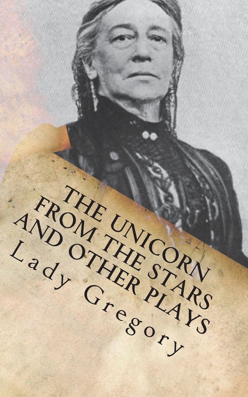 The Unicorn From The Stars And Other Plays Lady Gregory - 