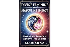 Divine Feminine and Masculine Energy: Unlock Inner Power and Achieve True Balance (Personal spirituality)