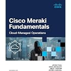 Cisco Meraki Fundamentals: Cloud-Managed Operations (Networking Technology)