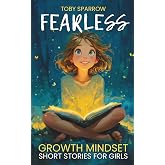 Fearless Growth Mindset Short Stories for Girls: Inspiring tales to build confidence, self-esteem, kindness, and resilience&mdash;perfect for ages 7-11, bedtime bonding, and SEL classroom read-alouds