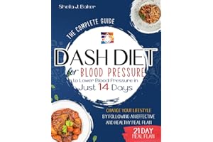 Dash Diet for Blood Pressure: The Complete Guide to Lower Blood Pressure in Just 14 Days. Change Your Lifestyle by Following an Effective and Healthy Meal Plan