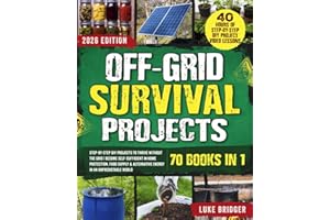 Off-Grid Survival Projects: Step-by-Step DIY Projects to Thrive Without the Grid | Become Self-Sufficient in Home Protection, Food Supply & Alternative Energy in an Unpredictable World