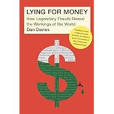 Lying for Money: How Legendary Frauds Reveal the Workings of the World