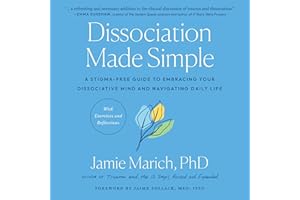 Dissociation Made Simple: A Stigma-Free Guide to Embracing Your Dissociative Mind and Navigating Daily Life