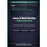 Linux &amp; Bash Advanced Guide: Kubernetes, Ansible, Terraform, Prometheus and the Complete Senior DevOps / SRE Stack (Linux &amp; Bash Mastery Series)