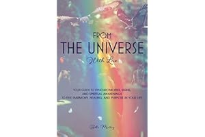 From The Universe With Love: Your Guide to Understanding Synchronicities, Signs, and Spiritual Awakenings to Find Harmony, Ha