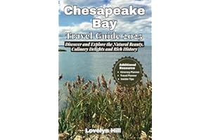 Chesapeake Bay Travel Guide 2025: Discover and Explore the Natural Beauty, Culinary Delights and Rich History (Global Travel Guide Series)