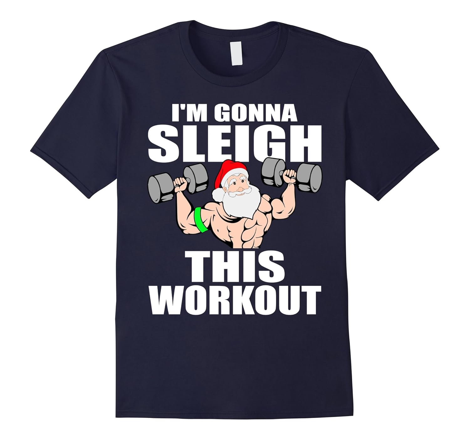 I'm Gonna Sleigh This Workout T-shirt Muscle Santa Xmas-ANZ