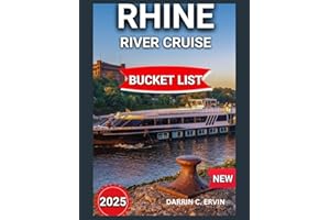 Rhine River Cruise Bucket List 2025: Middle Valley's Castles and Vineyards With Maps & Images,Exploring The Hidden Gems,Less-Known Stops,Practical ... Travel Tips (UPDATED EDITION TRAVEL GUIDES)