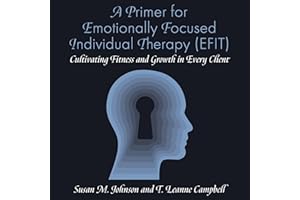 A Primer for Emotionally Focused Individual Therapy (EFIT): Cultivating Fitness and Growth in Every Client