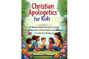 Christian Apologetics for Kids: 52 Weeks Bible Study for Kids to Understand Their Faith and Defend It with Confidence