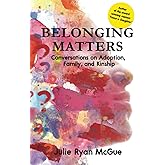 Belonging Matters: Conversations on Adoption, Family, and Kinship