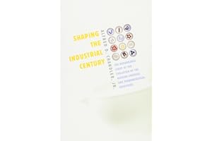 Shaping the Industrial Century: The Remarkable Story of the Evolution of the Modern Chemical and Pharmaceutical Industries (Harvard Studies in Business History)