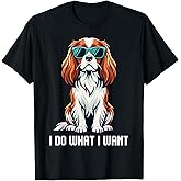I Do What I Want Cool Cavalier King Charles Spaniel T-Shirt