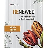 Renewed: A 6-Week Personal or Small Group Study (REMADE)