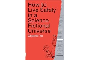 How to Live Safely in a Science Fictional Universe: A Novel