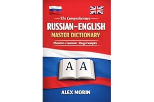 The Comprehensive Russian–English Master Dictionary: A Modern Bilingual Reference with Phonetics, Grammar Labels, and Usage E
