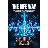 THE RIFE WAY: The Untold Story of Frequency Technology and the New Science of Self-Healing