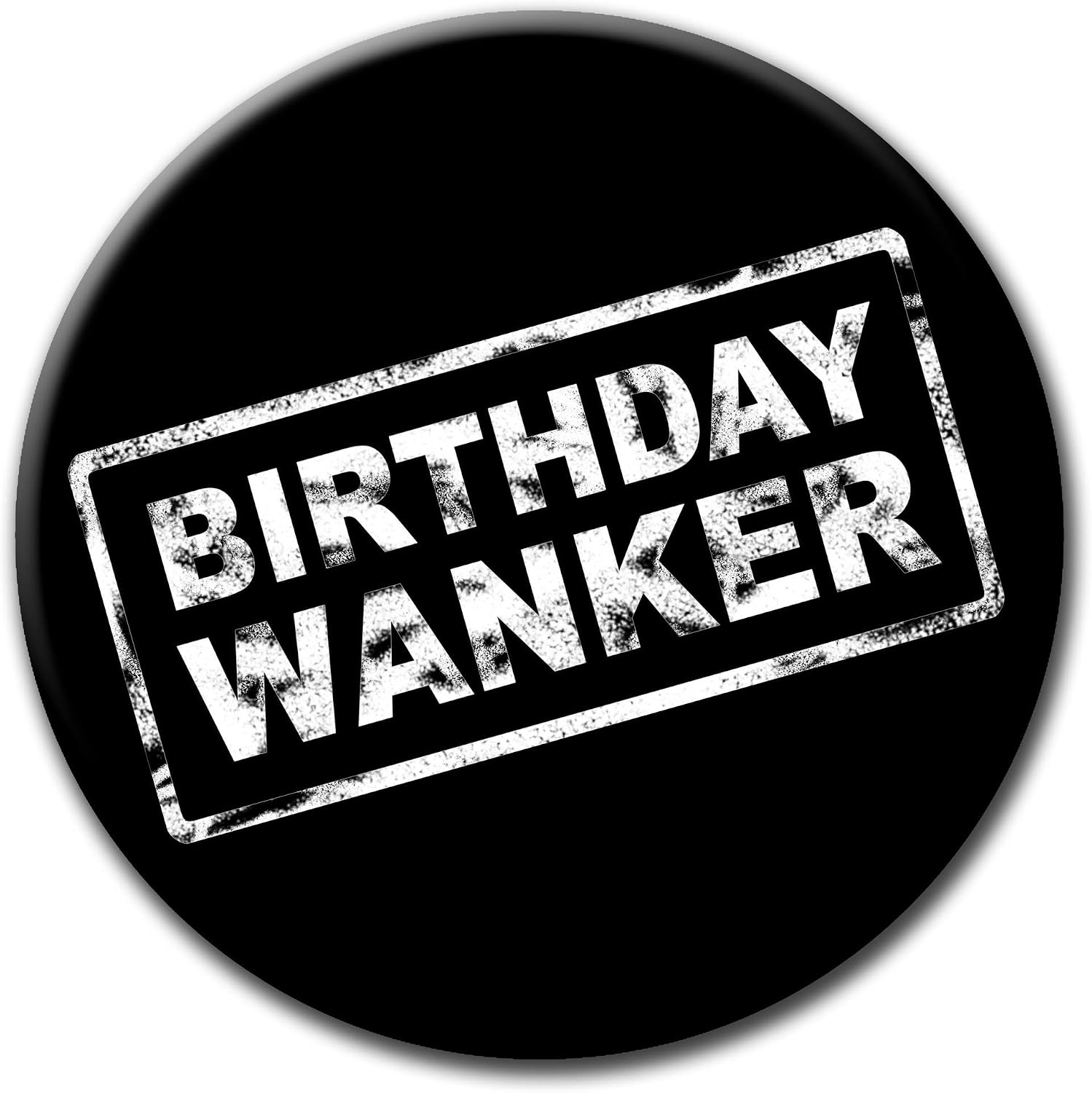 Birthday Wa*nker Badge - 76mm - Novelty pin badge button funny gift, Black,White