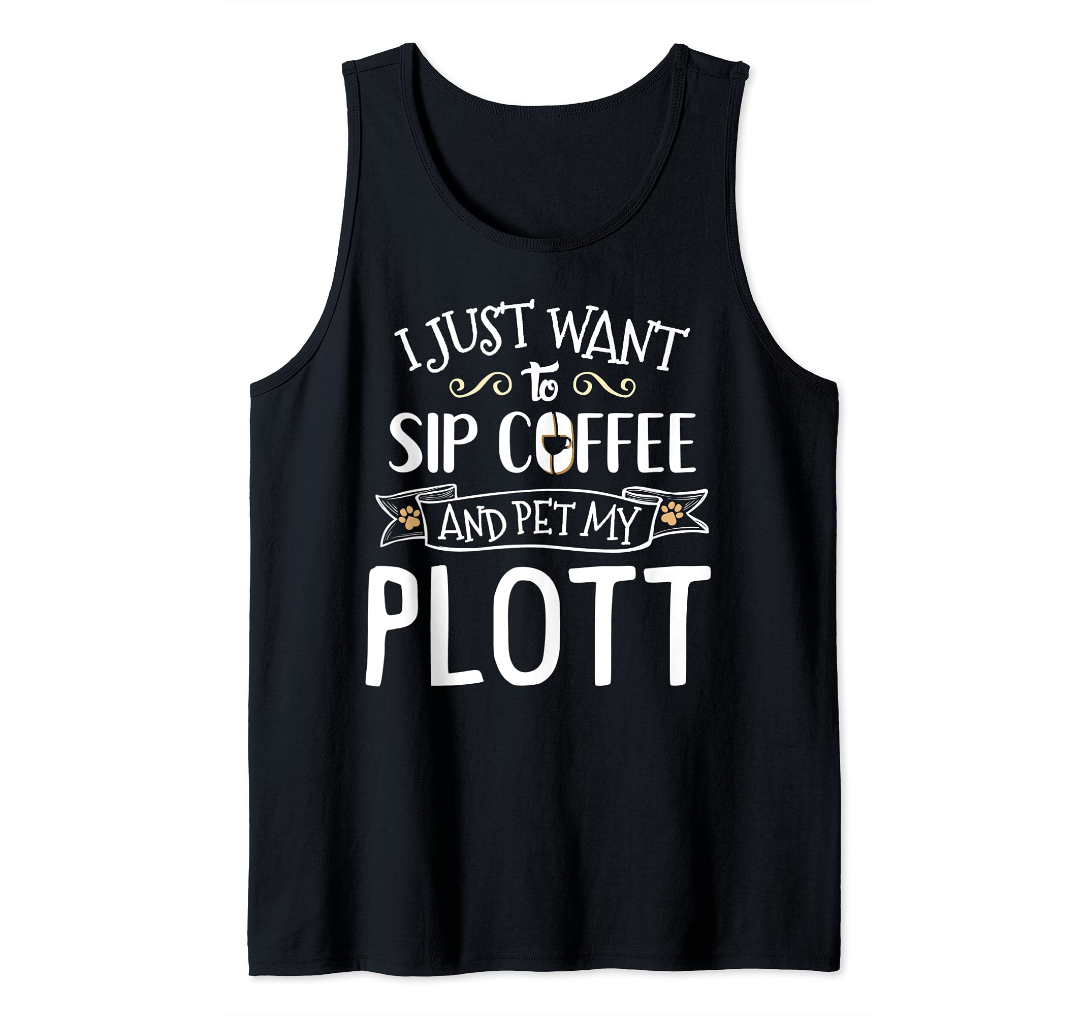 Plott Design Gift - Sip Coffee & Pet My Dog! Tank Top