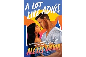 A Lot Like Adiós: A Sizzling Friends to Lovers Rom-Com Fueled by Latinx Chemistry and Family Meddling