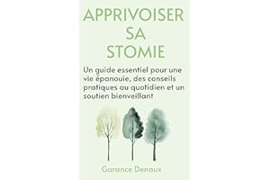 Apprivoiser sa Stomie : Guide Pratique et Bien-être: Soutien Émotionnel, Conseils Essentiels et Astuces pour Mieux Vivre avec