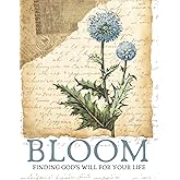 FIVE WEEK BIBLE STUDY FOR WOMEN: B L O O M: Growing into God's Will For Your Life