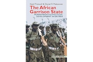 The African Garrison State: Human Rights & Political Development in Eritrea REVISED AND UPDATED