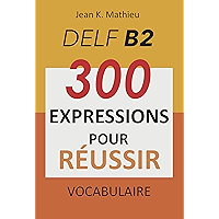 Vocabulaire DELF B2 - 300 expressions pour reussir (French Edition) book cover