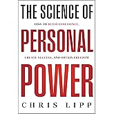 The Science of Personal Power: How to Build Confidence, Create Success, and Obtain Freedom