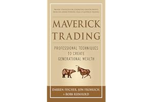 Maverick Trading: PROVEN STRATEGIES FOR GENERATING GREATER PROFITS FROM THE AWARD-WINNING TEAM AT MAVERICK TRADING