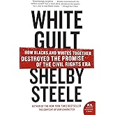 White Guilt: How Blacks and Whites Together Destroyed the Promise of the Civil Rights Era