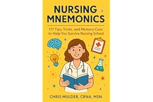 Nursing Mnemonics: 117 Tips, Tricks, and Memory Cues to Help You Survive Nursing School (NCLEX Essential Review Guides)