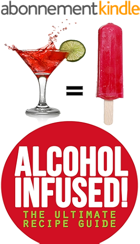 Download Alcohol Infused! The Ultimate Recipe Guide (English Edition) PDF