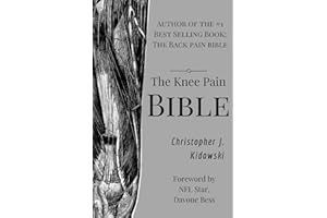 The Knee Pain Bible: A Self-Care Guide to Eliminating Knee Pain and Returning to the Movements You Love!