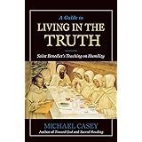 A Guide to Living in the Truth: St. Benedict's Teaching on Humility