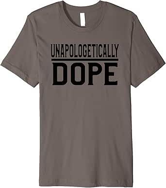 unapologetically dope t shirt