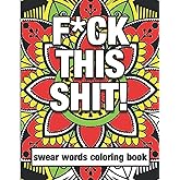 F*ck This Shit! Swear Words Coloring Book: Mandala Designs - Adult Curse Words and Insults - Stress Relief and Relaxation for Women and Men - White Paper - Size 8.5x11
