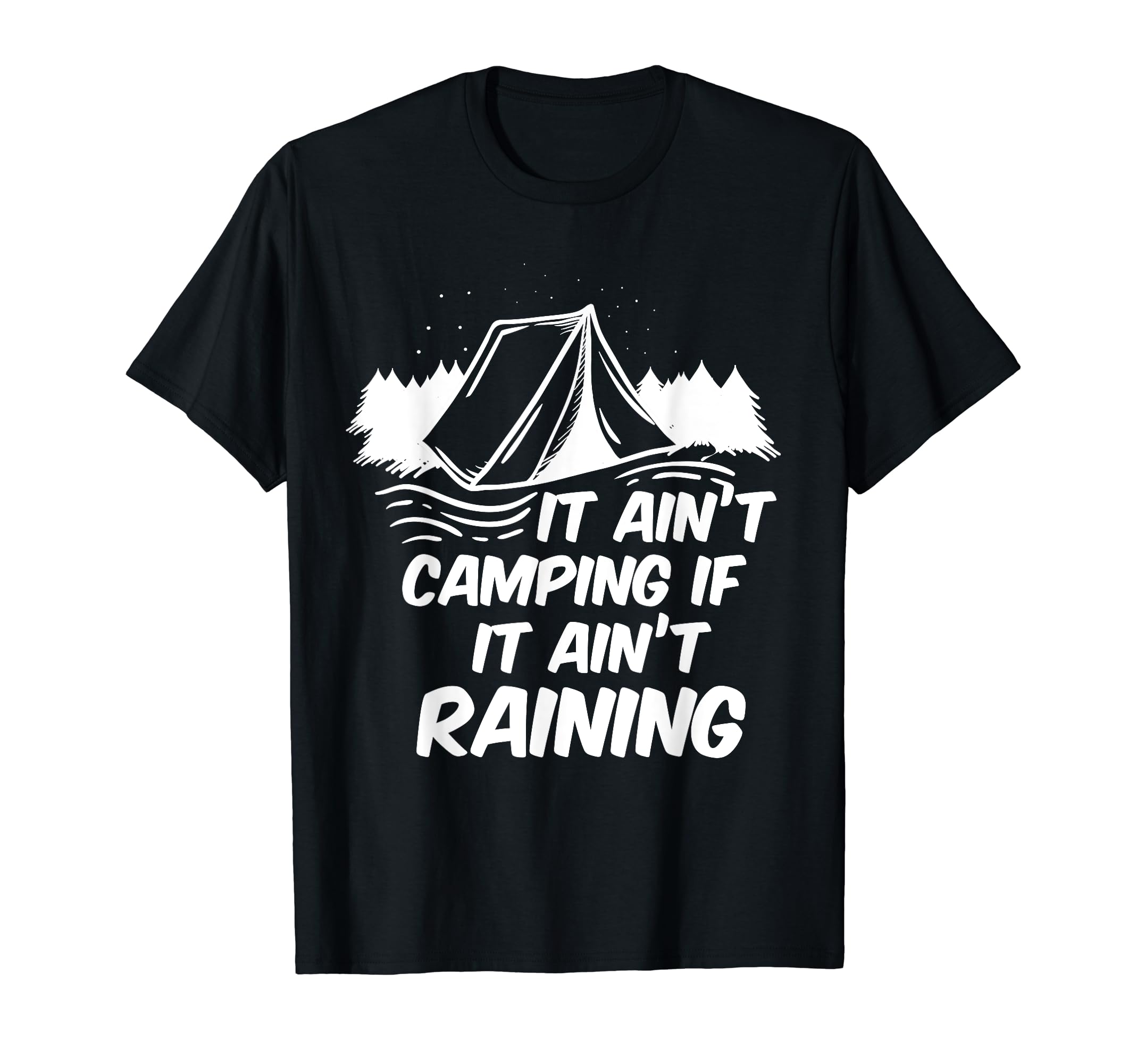 It Ain't Camping If It Ain't Raining - Outdoor Adventure T-Shirt