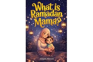 What Is Ramadan, Mama?: Follow Amina on a Magical Moonlit Journey of Fasting, Prayer, Kindness and the Beautiful Secrets of t