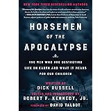 Horsemen of the Apocalypse: The Men Who Are Destroying Life on Earth―And What It Means for Our Children